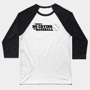 There's No Crying in Baseball Baseball T-Shirt